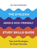 The Dyslexia, ADHD, and DCD-Friendly Study Skills Guide : Tips and Strategies for Exam Success