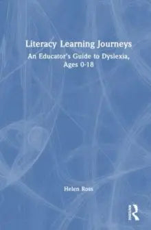 Literacy Learning Journeys : An Educator’s Guide to Dyslexia, Ages 0-18 | The Dyslexia Shop