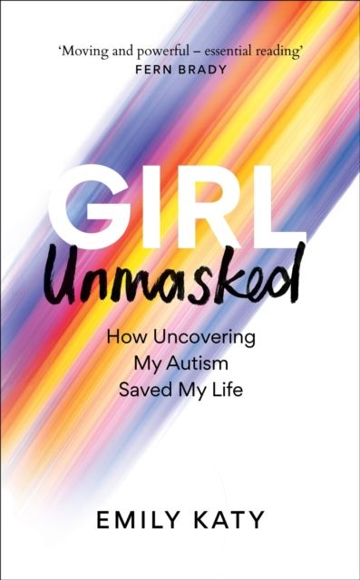 Girl Unmasked : The Sunday Times Bestseller: How Uncovering My Autism Saved My Life