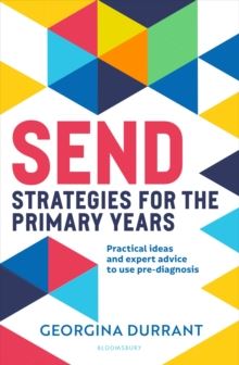 SEND Strategies for the Primary Years : Practical ideas and expert advice to use pre-diagnosis