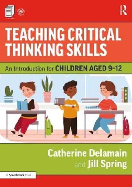 Teaching Critical Thinking Skills : An Introduction for Children Aged 9-12