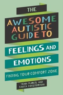 The Awesome Autistic Guide to Feelings and Emotions : Finding Your Comfort Zone