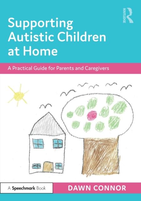 Supporting Autistic Children at Home : A Practical Guide for Parents and Caregivers