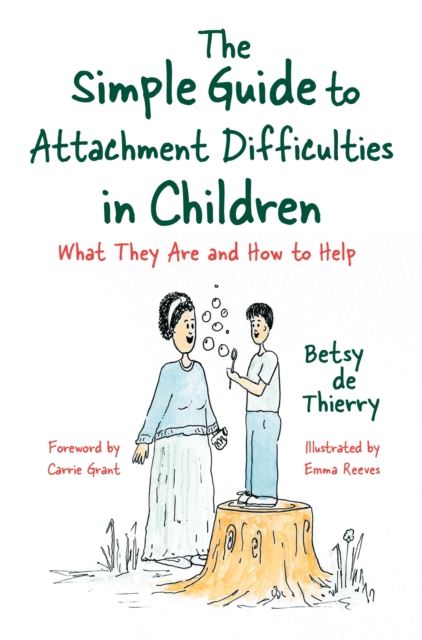 The Simple Guide to Attachment Difficulties in Children : What They Are and How to Help