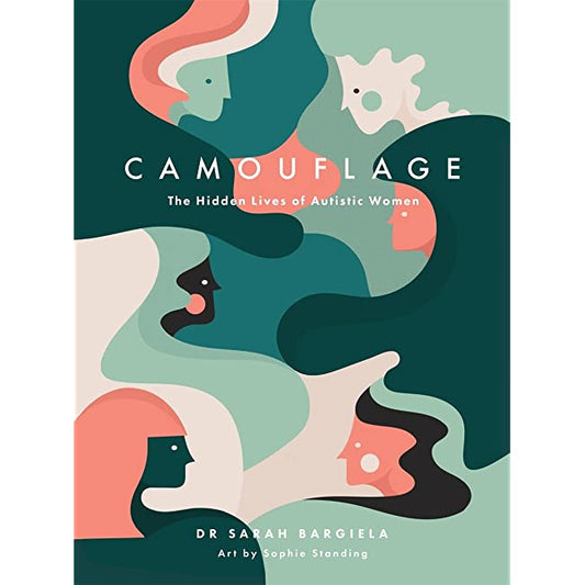 Camouflage: The Hidden Lives of Autistic Women